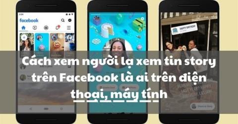 Cách xem ai xem Story trên Facebook mà không kết bạn đơn giản 2024