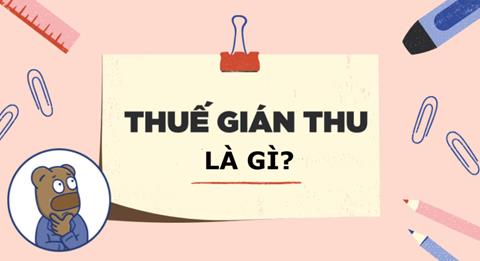 Thuế gián thu là gì? Đặc điểm và cách tính phí gián thu