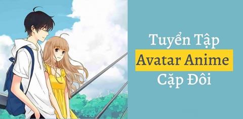 Avatar Anime Đôi Cute - Tải Ảnh Anime Cặp Đôi Đẹp Nhất 2024