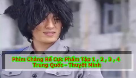 Xem Phim Chàng Rẻ Cực Phẩm Trung Quốc [Trọn Bộ Full HD-Vietsub 2023]