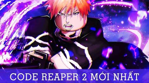 Code Reaper 2 Miễn Phí Mới Nhất (03/2024): Cách nhập code