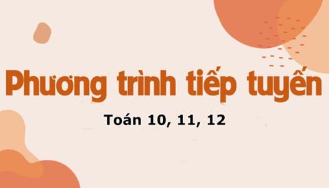 Phương trình tiếp tuyến của đồ thị hàm số & Các dạng toán thường gặp