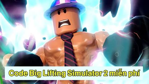 Code Big Lifting Simulator 2 Miễn phí Mới Nhất (04/2024): Cách nhập code
