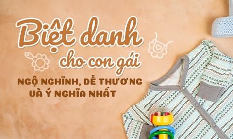 1001+ Biệt danh cho con gái ngộ nghĩnh, dễ thương và ý nghĩa nhất