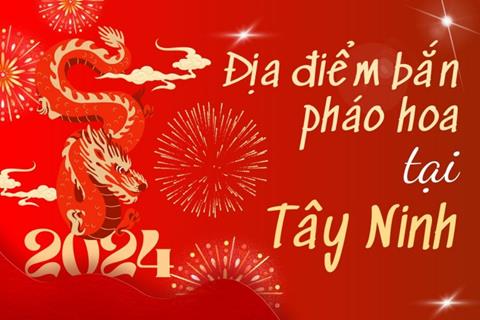 9 Địa điểm bắn pháo hoa Tết Âm lịch 2024 tại tỉnh Tây Ninh chính thức