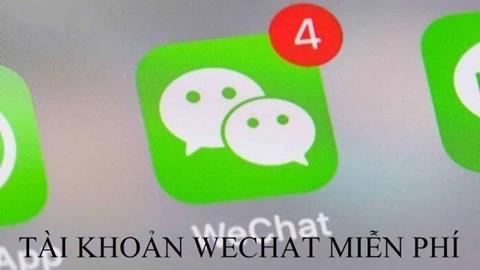 Tặng Acc Wechat VIP Update Mới Nhất Miễn Phí (03/2024)