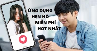 Top 12 App ứng dụng hẹn hò online phổ biến tại Việt Nam