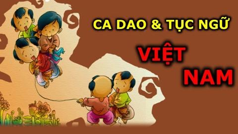 500+ Các câu ca dao, tục ngữ, thành ngữ Việt Nam ý nghĩa sâu sắc nhất