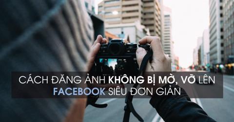 Cách đăng ảnh lên Facebook không bị vỡ bằng điện thoại, máy tính 2024