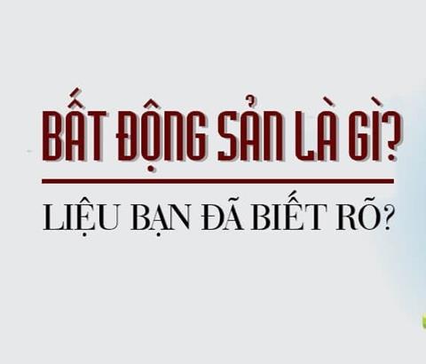 Bất động sản là gì? Phân loại các loại hình BĐS hiện nay