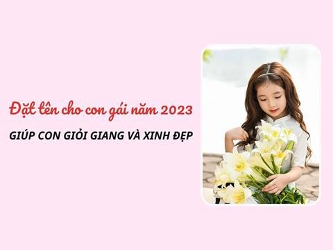 Đặt Tên Con Gái 2024 Họ Nguyễn: Ý nghĩa hay & Hợp bố mẹ