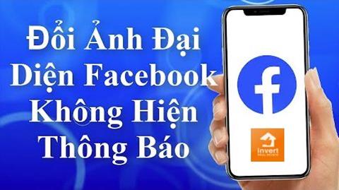 Cách đổi Avatar Facebook mà không hiện thông báo, ảnh đại diện mình tôi