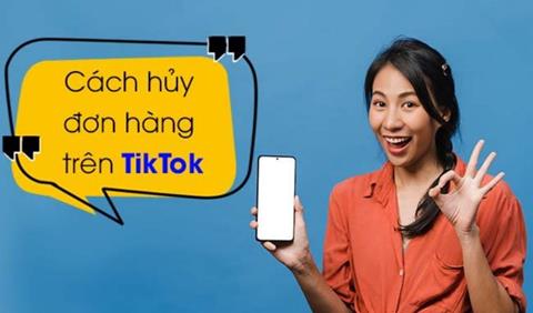 Cách hủy đơn hàng trên Tiktok đơn giản, nhanh chóng