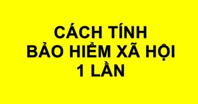 [NĂM 2024] Cách tính bảo hiểm xã hội (BHXH) 1 lần đơn giản