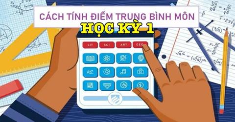 Cách tính điểm trung bình môn cả học kỳ 1 nhanh và chính xác