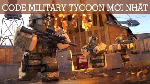 Code Military Tycoon Miễn phí Mới Nhất (03/2024): Cách nhập code