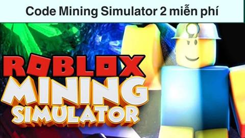 Code Mining Simulator 2 Miễn phí Mới Nhất (03/2024): Cách nhập code