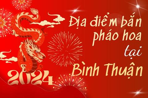 5 Địa điểm bắn pháo hoa Tết Âm lịch 2024 tại tỉnh Bình Thuận