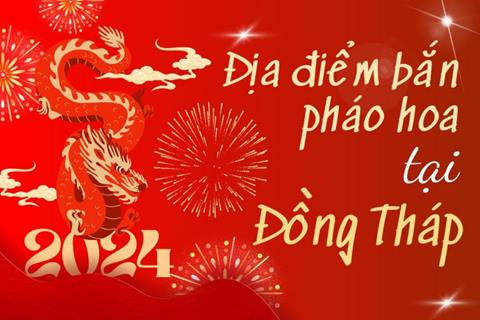 3 Địa điểm bắn pháo hoa Tết Âm lịch 2024 tại tỉnh Đồng Tháp