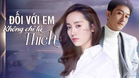 Xem Phim Đối Với Em Không Chỉ Là Thích 2024 (FULL 37 Tập)