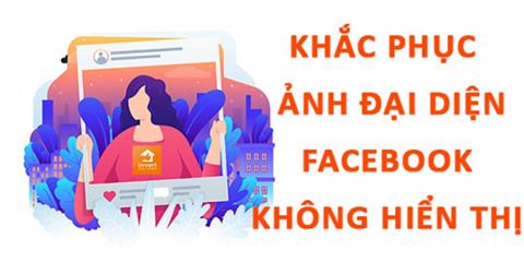 Tại sao ảnh đại diện không hiện lên trang cá nhân Facebook? Cách khắc phục