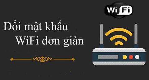 Cách đổi mật khẩu wifi mạng Viettel, VNPT, FPT, Tp.Link, Tenda, Totolink hiệu quả