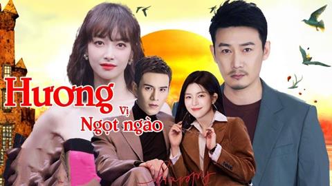 Xem Phim Hương Vị Ngọt Ngào 2024 (FULL 38 Tập)