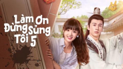 Xem Phim Làm Ơn Đừng Sủng Tôi Phần 5 (Trọn bộ 27/27 Tập)