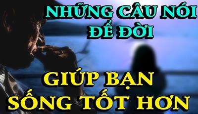 Những câu nói hay về cuộc sống sẽ giúp bạn thay đổi vận mệnh cuộc đời.