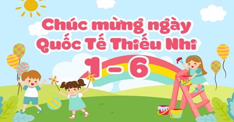 Ngày 1/6 là ngày gì? Nguồn gốc & ý nghĩa ngày Quốc tế thiếu nhi