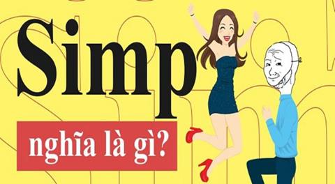 Simp là gì? Những khái niệm liên quan đến simp trong đời sống