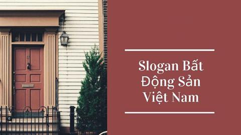 Slogan bất động sản - Bí quyết sáng tạo Slogan BĐS hay & Ý Nghĩa 2024