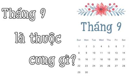 Tháng 9 cung gì? Giải mã vận mệnh, tình yêu & Sự nghiệp 2024