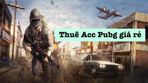 Thuê Acc PUBG giá rẻ, chất lượng VIP Mới Nhất (03/2024)