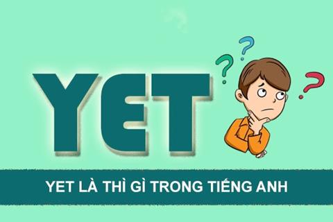 Yet là thì gì trong tiếng anh? Cách sử dụng yet chính xác nhất