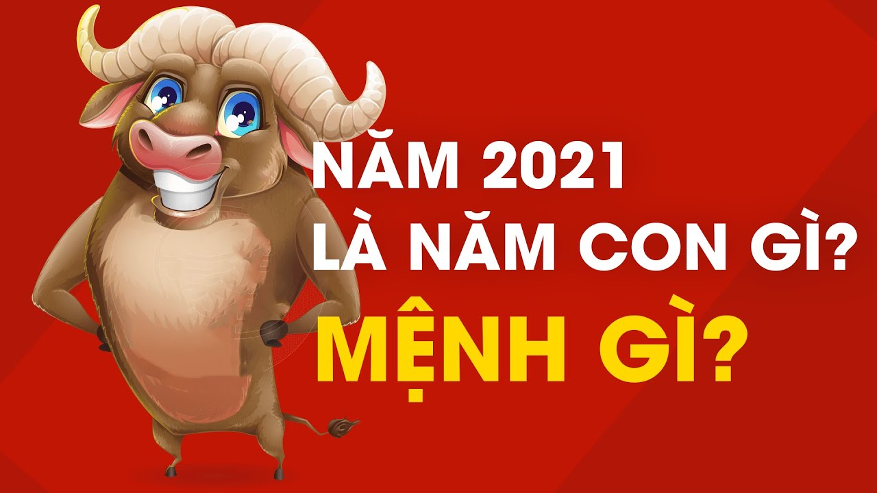Năm 2021 là năm con gì và mệnh gì Tính cách sự nghiệp