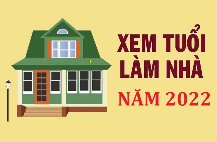 Xem tuổi xây nhà năm 2022, tuổi nào tốt & không tốt?