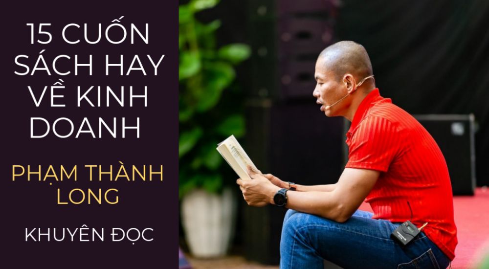 15 Cuốn Sách Hay Phạm Thành Long Khuyên Đọc