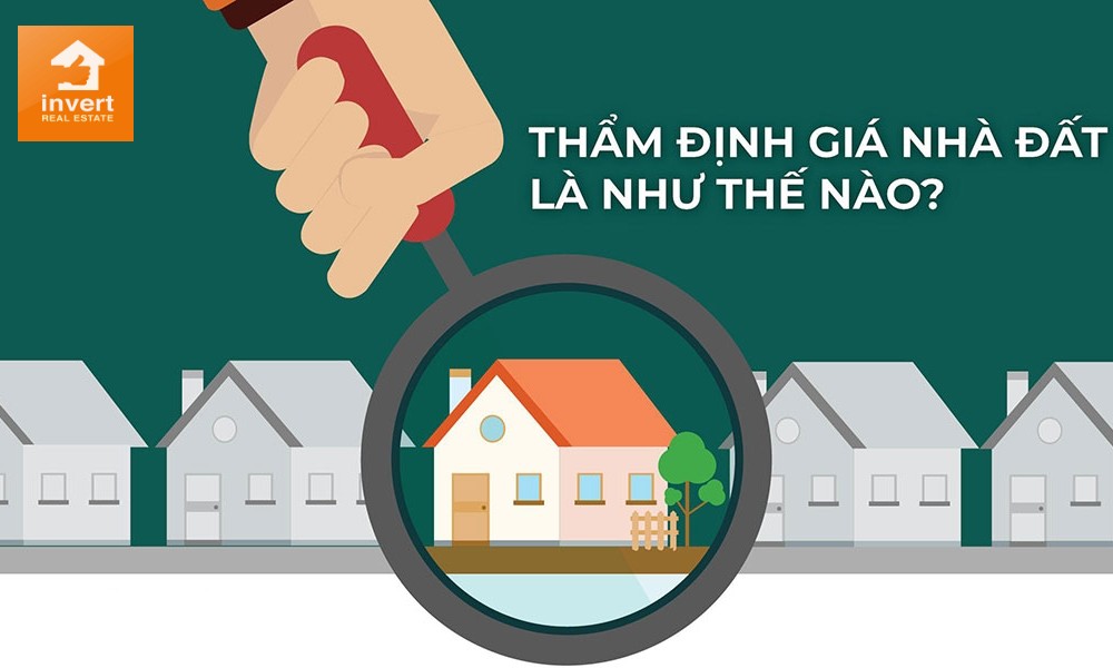 Thẩm định giá nhà đất là như thế nào cho chuẩn xác nhất