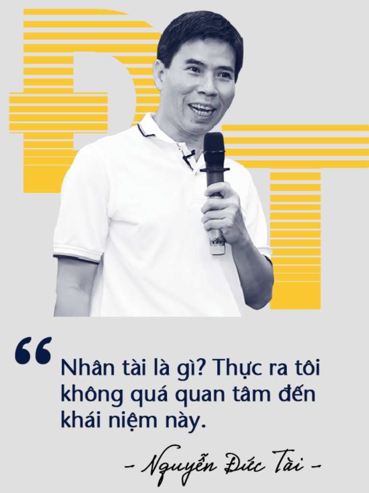 "Nhân tài là gì? Thực ra tôi không quá quan tâm đến khái niệm này. Nhiều công ty cần những người tài giỏi, có background tốt,
