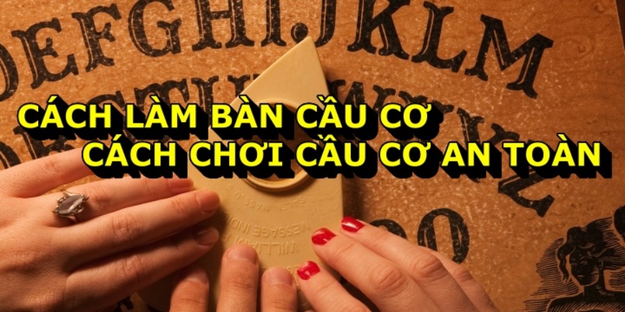 Cách làm bàn Cầu cơ & Cách chơi cầu cơ an toàn 2023