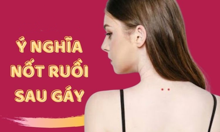 Nốt ruồi ở Cổ bên trái và phải của Nam & Nữ có ý nghĩa gì?