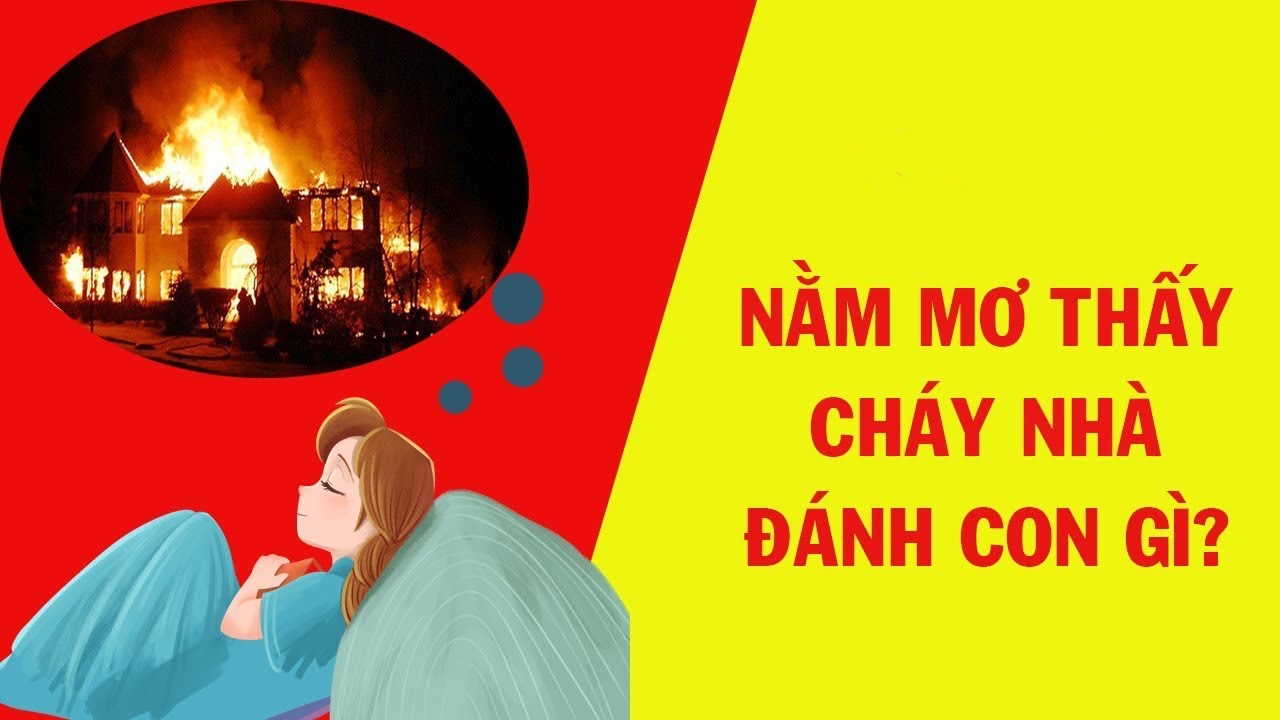 Nằm mơ thấy cháy nhà là điềm gì, lành hay dữ, đánh con gì?