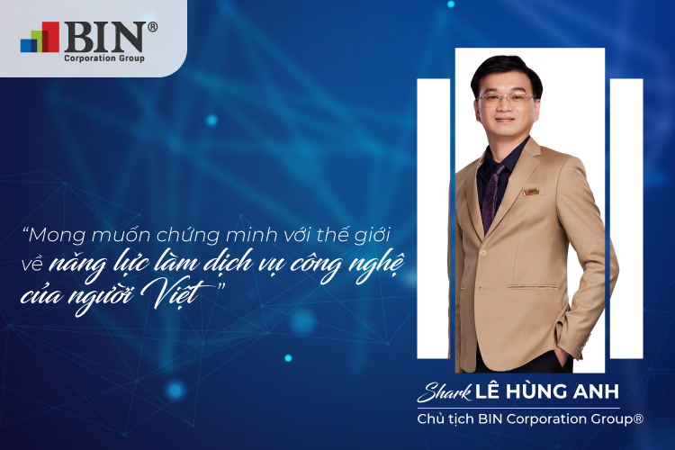 Shark Lê Hùng Anh - Chủ tịch Tập Đoàn BIN Corporation muốn chứng minh năng lực làm dịch vụ công nghệ của người Việt cũng đổi mới, sáng tạo và toàn diện