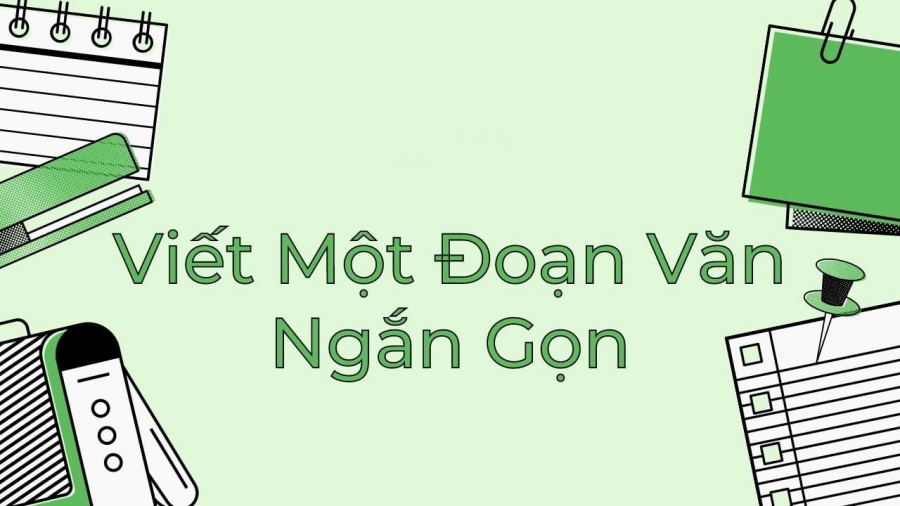 Cách viết một đoạn văn ngắn & đoạn văn mẫu hay nhất 2022