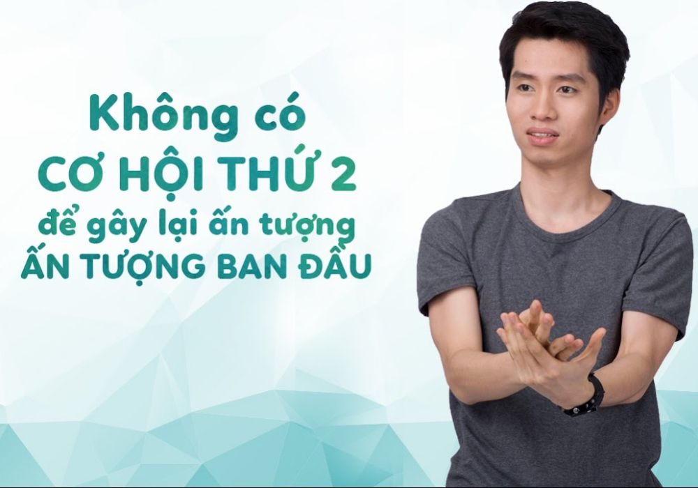 Không có CƠ HỘI THỨ 2 để gây lại ấn tượng "ban đầu"