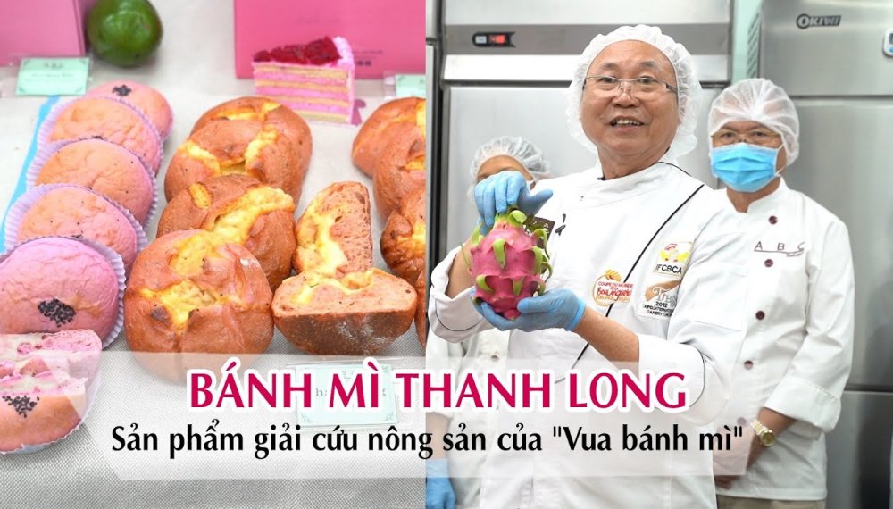 Bánh mì Thanh Long: Sản phẩm giải cứu nông sản của "Vua bánh mì"