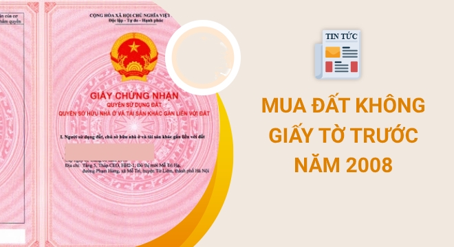 Mua đất trước 2008 mà không có giấy tờ vẫn được cấp Sổ đỏ