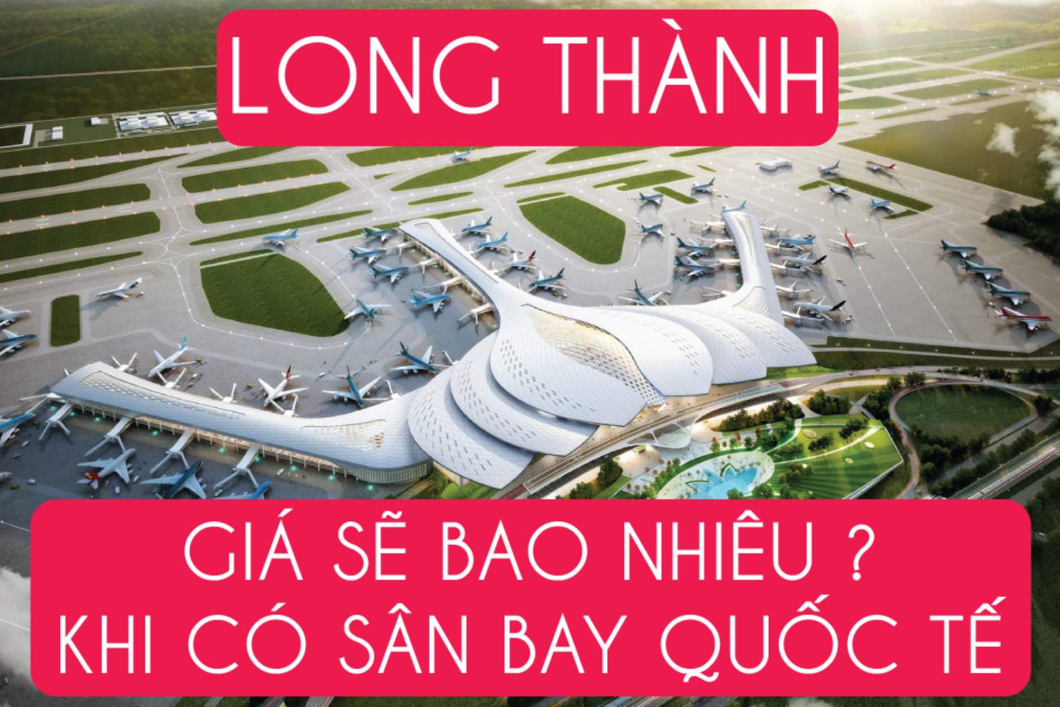 Sân bay Long Thành thúc đẩy dự án Long Thành Riverside tăng trưởng