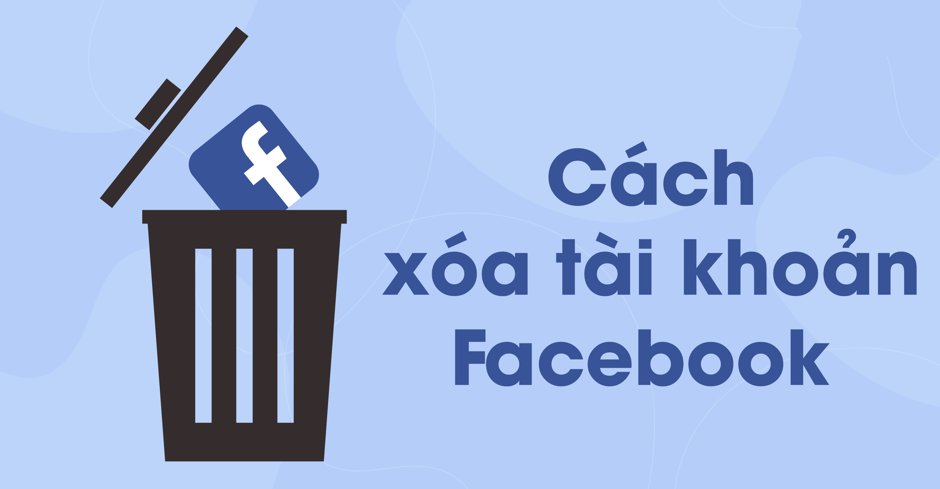 Cách xóa tài khoản Facebook Vĩnh viễn trong 30s năm 2022